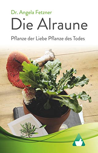 Die Alraune - Pflanze der Liebe, Pflanze des Todes von Books on Demand GmbH